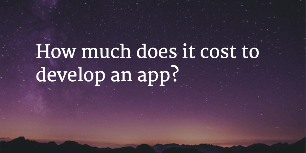 How Much Does it Cost to Develop an App