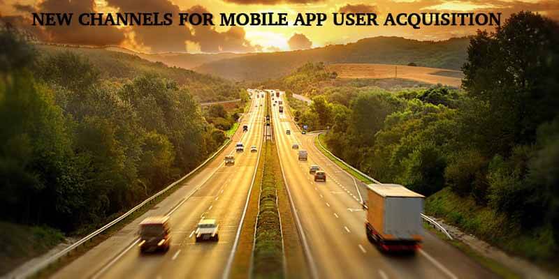Mobile User Acquisition - New Channels for Acquiring Mobile Users